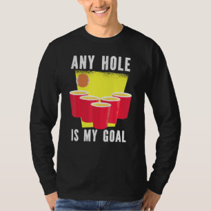 Any Hole Is My Goal Beer Pong Drinking T-Shirt