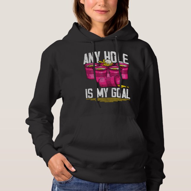 Any Hole Is My Goal  Beer Pong Hoodie (Front)