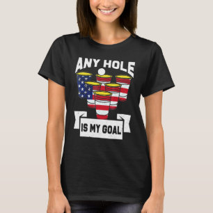 Any Hole Is My Goal Beer Pong Usa Flag 4th July Pa T-Shirt