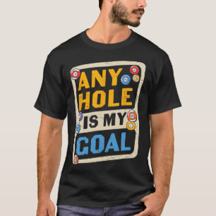 Any Hole Is My Goal Billard Quote Funny  T-Shirt