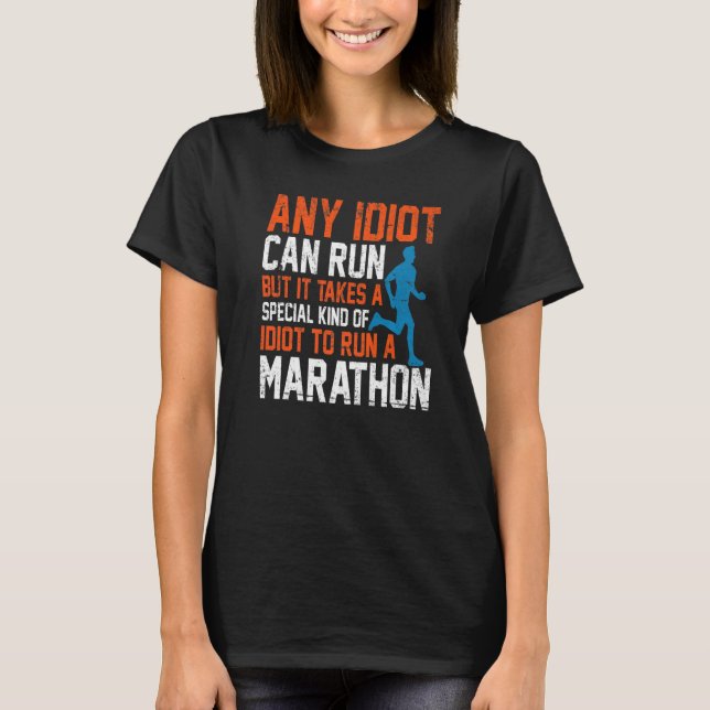 Any Idiot Can Run - Only Special Kind Of Idiot Run T-Shirt (Front)