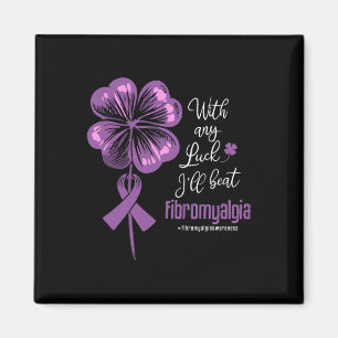 Any Luck I'll Beat Fibromyalgia Disease Awareness Magnet