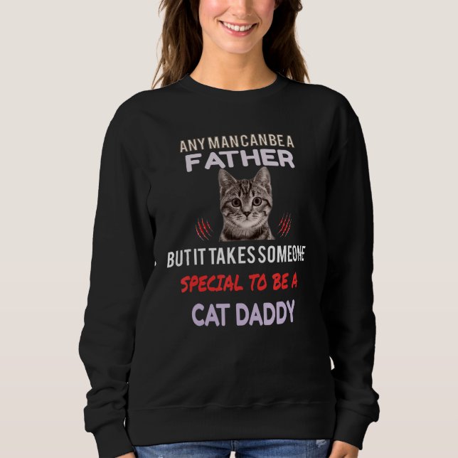 any man be a father but it takes someone special t sweatshirt (Front)