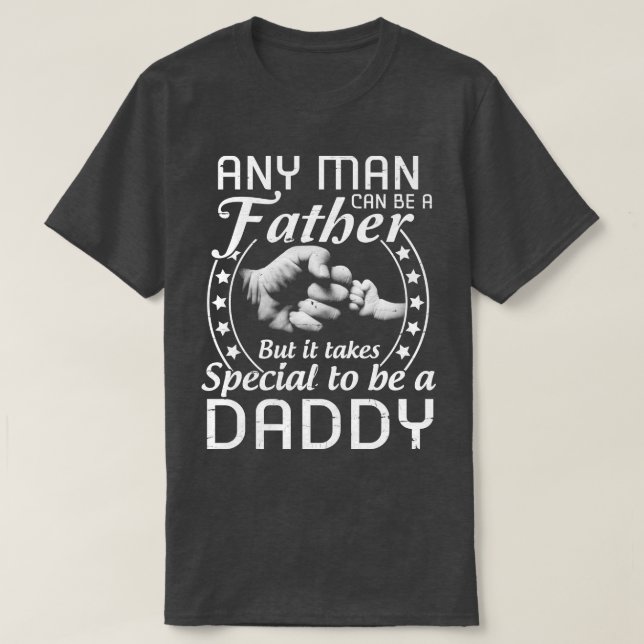 Any Man Can Be A Father But It Takes Someone Speci T-Shirt (Design Front)