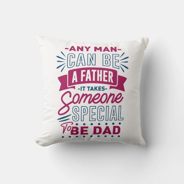 Any Man Can Be a Father Cushion (Front)