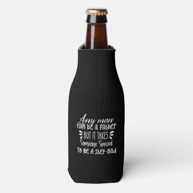 Any man can be a father Step Dad Bottle Cooler (Bottle Front)