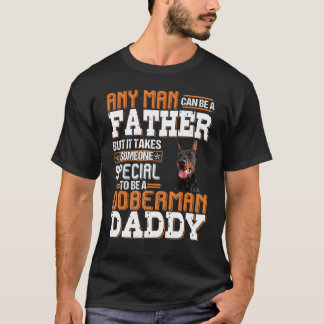 Any Man Can Be A Father To Be A Doberman Daddy Dog T-Shirt