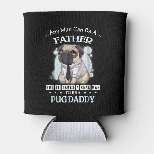 Any Man Can Be A Father To Be A Pug Daddy Cooler (Front)
