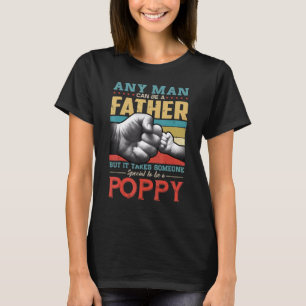 Any Man Can Be Father But Take Someone Special To  T-Shirt
