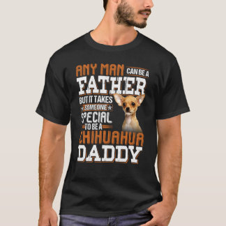 Any Man Can Become A Father Someone Special Chihua T-Shirt
