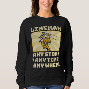 Any Storm Any Time Any Where Electrician Lineman Sweatshirt