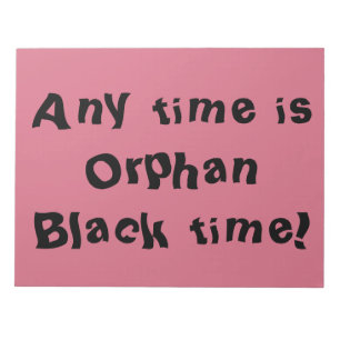 any time is Orphan Black time Notepad