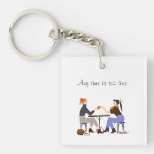 Any time is tea time Tea slogan Friends Friendship Key Ring