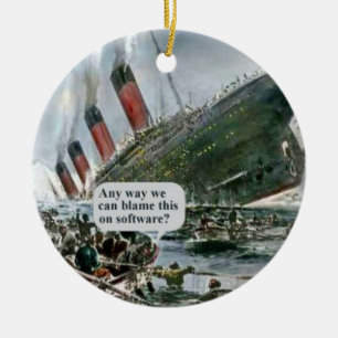 Any Way We Can Blame This On Software? Ceramic Ornament