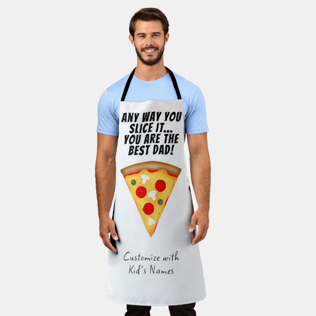 Any way you slice it you are best dad pizza apron (Worn)