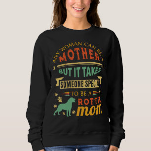 Any Woman Can Be A Mother  Rottweiler Mum  Dog Mum Sweatshirt