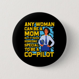 Any Woman Can Be A Mum But Co-pilot 6 Cm Round Badge