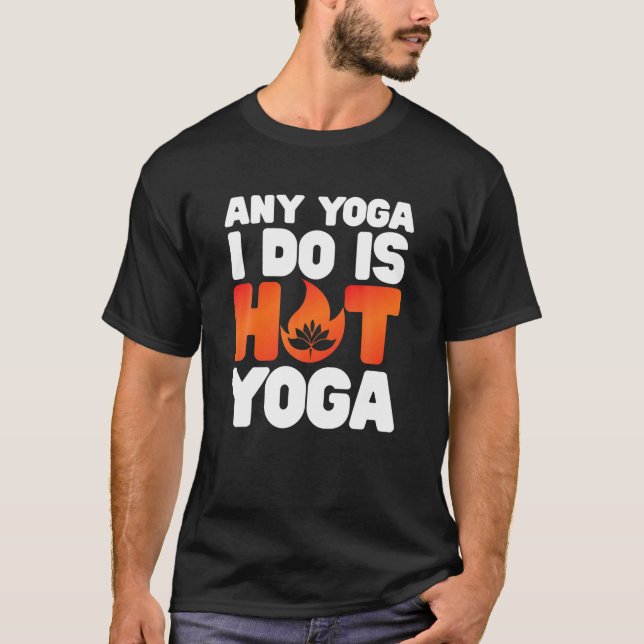Any Yoga I Do Is Hot Yoga Funny Workout T shirt (Front)