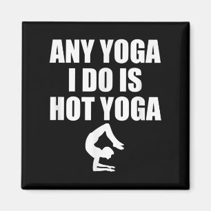 Any Yoga I Do Is Hot Yoga Motivation Exercise Magnet