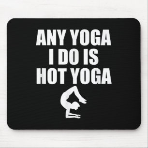 Any Yoga I Do Is Hot Yoga Motivation Exercise  Mouse Pad