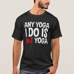 Any Yoga I Do Is Hot Yoga T-Shirt