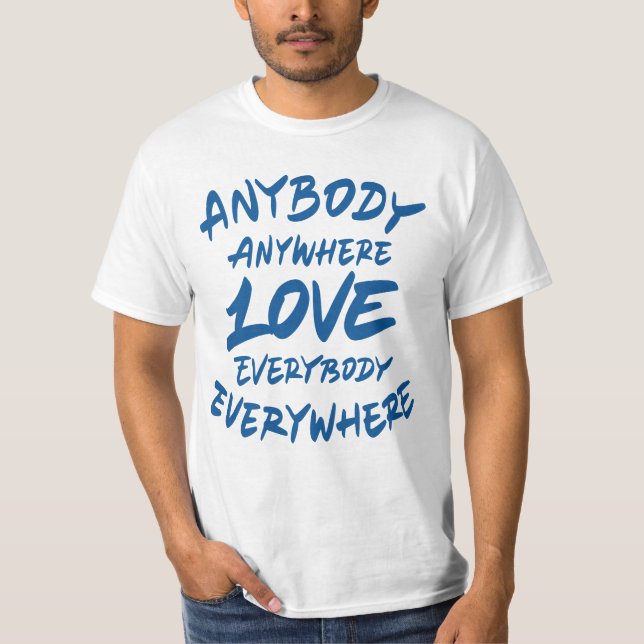 Anybody anywhere love everybody everywhere T-Shirt (Front)