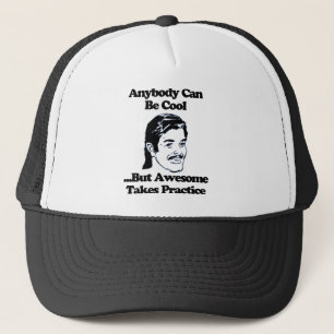 Anybody can be cool but awesome takes practice trucker hat