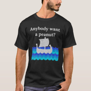 ANYBODY WANT A PEANUT? FUNNY BOAT DESIGN T-Shirt