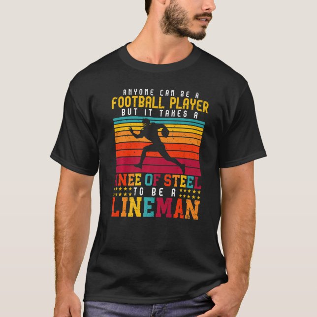 Anyone Can Be A Football Player Lineman Football   T-Shirt (Front)