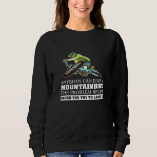 Anyone Can Jump With The Mtb The Problem Is The La Sweatshirt