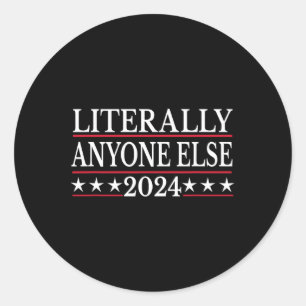 Anyone Else 2024 Anti Trump Anti Biden Classic Round Sticker