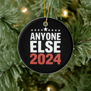 Anyone Else 2024 Election Campaign Political Funny Ceramic Ornament