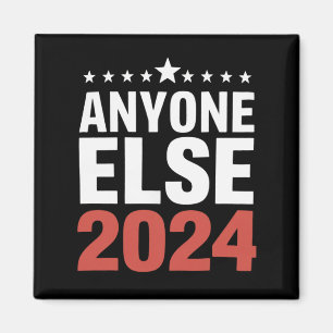 Anyone Else 2024 Election Campaign Political Funny Magnet