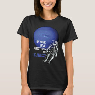 Anyone Have Directions To Uranus  Outer Space Trav T-Shirt
