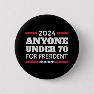 Anyone under 70 for President 2024 6 Cm Round Badge