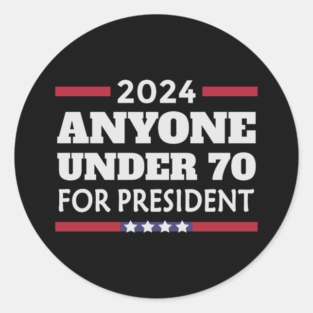 Anyone under 70 for President 2024 Classic Round Sticker (Front)