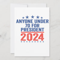 Anyone Under 70 For President 2024 Funny Election