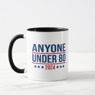 Anyone Under 80 2024 Funny President Election Vote Mug