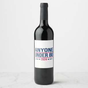 Anyone Under 80 2024 Funny President Election Vote Wine Label