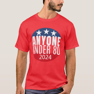 Anyone Under 80 Funny 2024 President Election frie T-Shirt