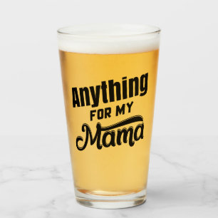 Anything for my Mama     Glass