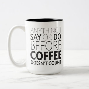 Anything I Say or Do Before Coffee mug