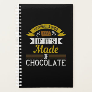 Anything Is Good If It’S Made Of Chocolate Planner