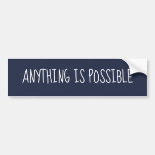 ANYTHING IS POSSIBLE BUMPER STICKER