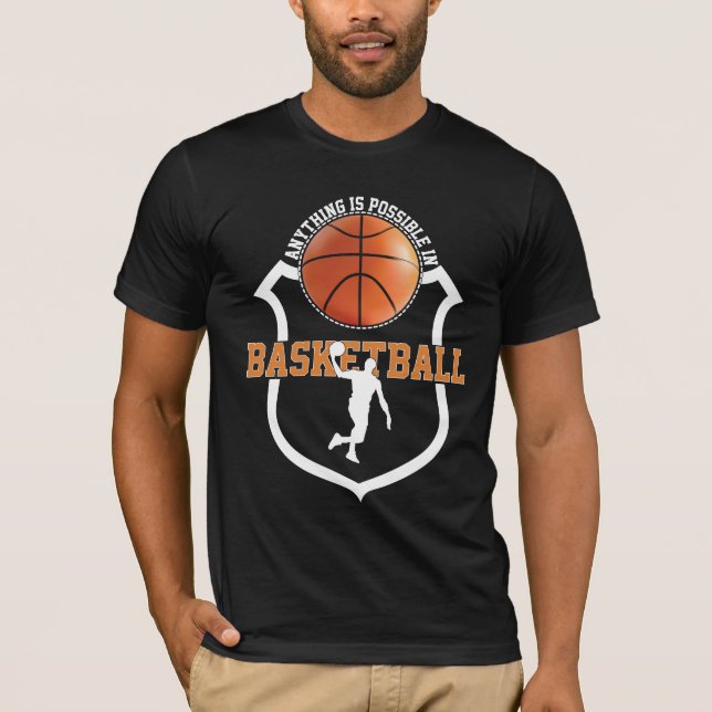 Anything Is Possible in Basketball T-Shirt (Front)