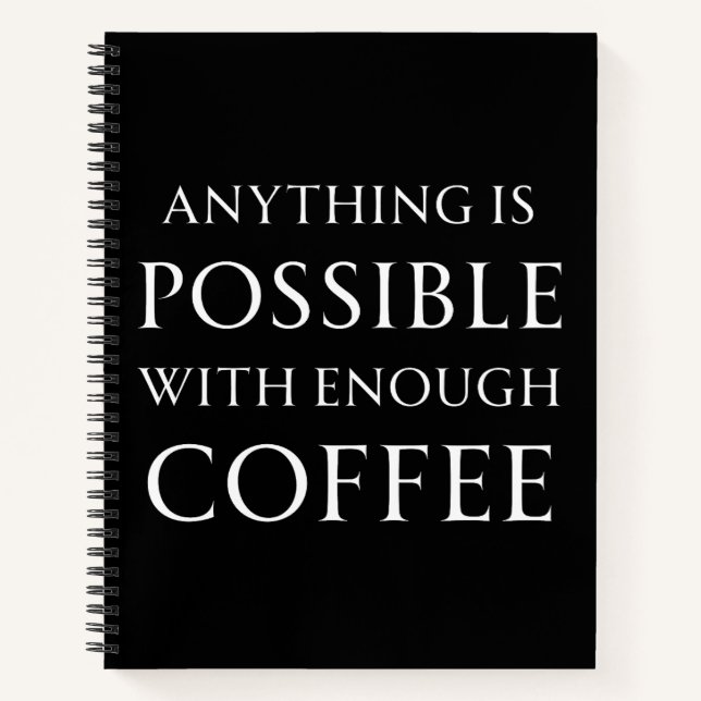 Anything is Possible with Enough Coffee Notebook (Front)