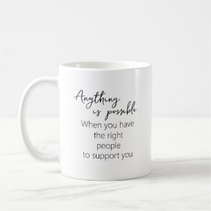 Anything Is Possible With The Right Support Coffee Mug