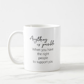 Anything Is Possible With The Right Support Coffee Mug