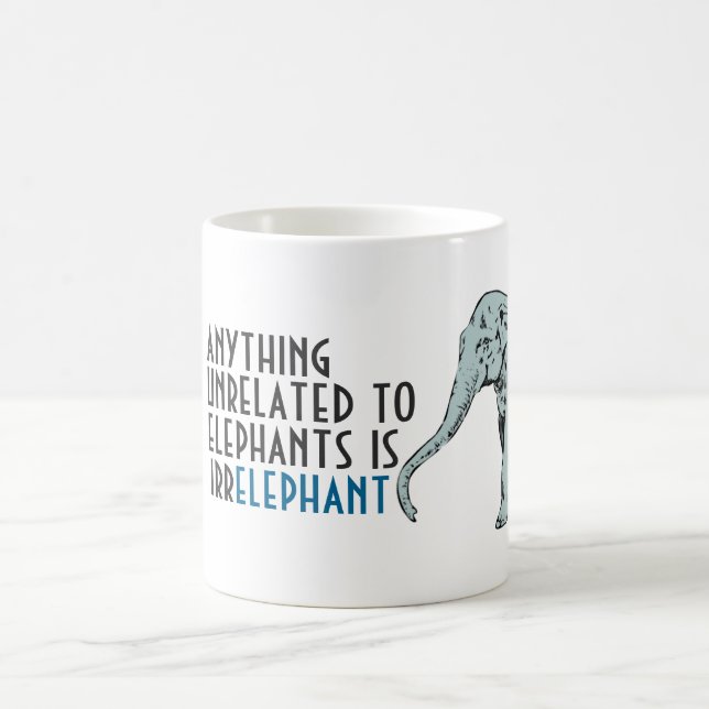Anything unrelated to elephants is irrelephant mug (Center)