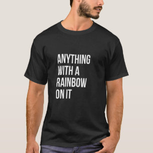 Anything With A Rainbow On It Rainbow Lgbt Communi T-Shirt